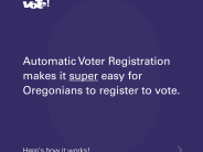 Automatic Voter Registration makes it super easy for Oregonians to register to vote.